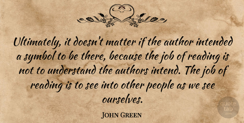 John Green Quote About Jobs, Reading, People: Ultimately It Doesnt Matter If...