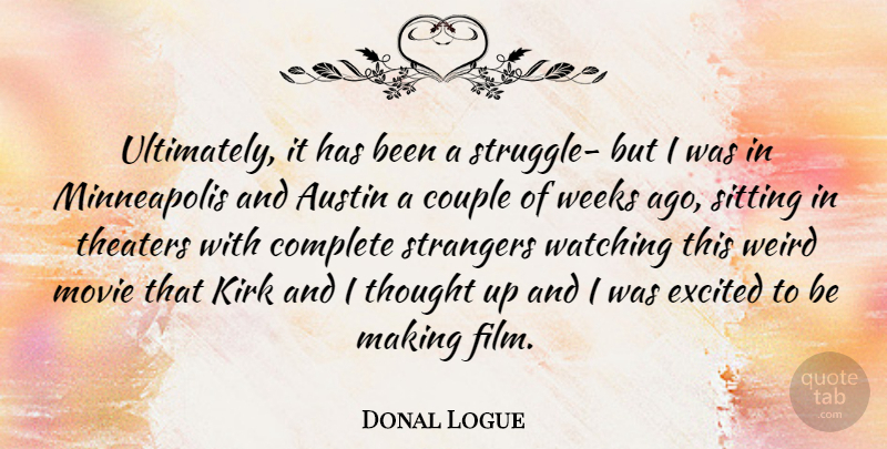 Donal Logue Quote About Austin, Canadian Actor, Complete, Couple, Excited: Ultimately It Has Been A...