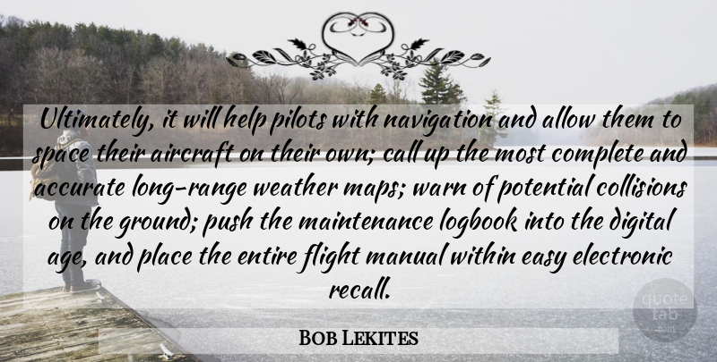 Bob Lekites Quote About Accurate, Aircraft, Allow, Call, Complete: Ultimately It Will Help Pilots...