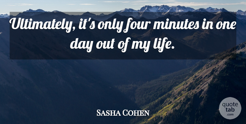 Sasha Cohen Quote About Four, Minutes: Ultimately Its Only Four Minutes...