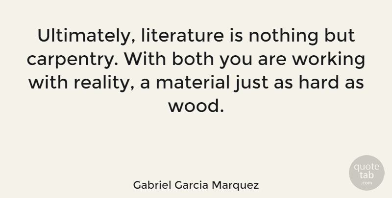 Gabriel Garcia Marquez Quote About Reality, Literature, Woods: Ultimately Literature Is Nothing But...