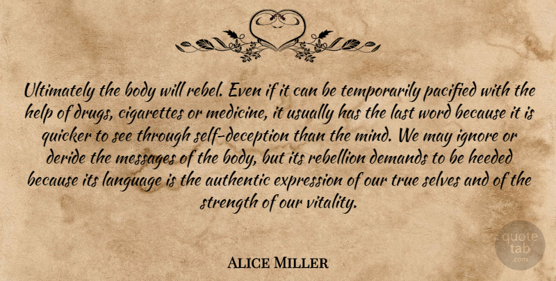 Alice Miller Quote About Philosophy, Self, Expression: Ultimately The Body Will Rebel...