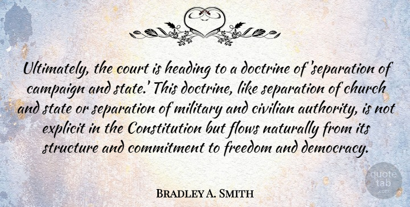 Bradley A. Smith Quote About Campaign, Church, Civilian, Commitment, Constitution: Ultimately The Court Is Heading...
