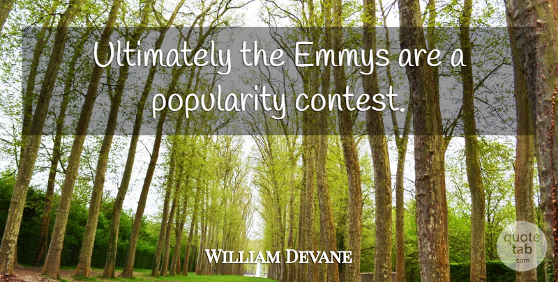 William Devane Quote About Popularity, Contests, Emmys: Ultimately The Emmys Are A...