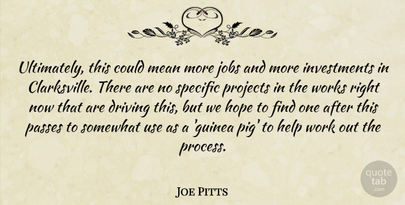 Joe Pitts Quote About Driving, Help, Hope, Jobs, Mean: Ultimately This Could Mean More...
