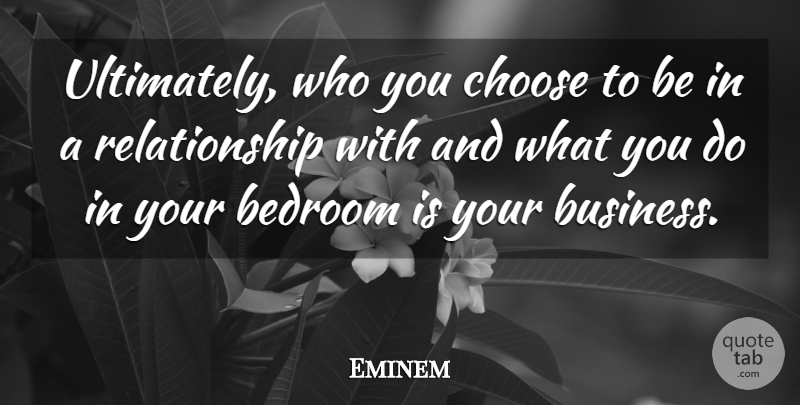 Eminem Quote About Bedroom, You Choose: Ultimately Who You Choose To...