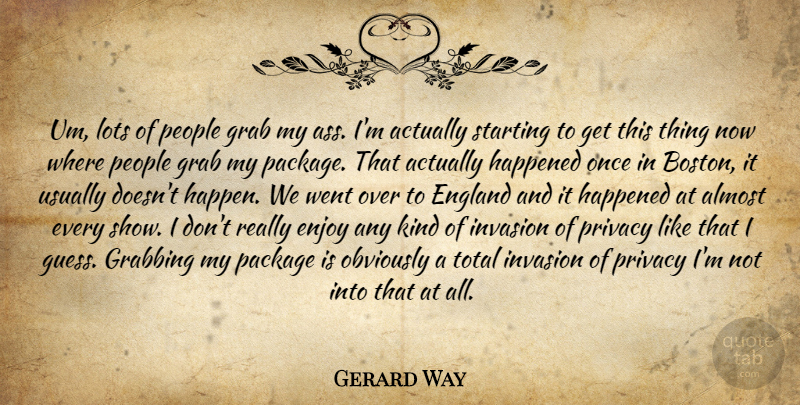 Gerard Way Quote About Boston, People, Invasion: Um Lots Of People Grab...