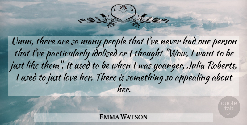 Emma Watson Quote About People, Want, Wow: Umm There Are So Many...