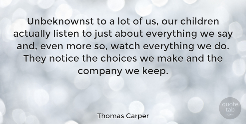 Thomas Carper Quote About Children, Company We Keep, Choices: Unbeknownst To A Lot Of...