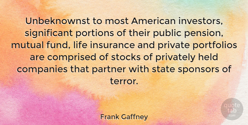 Frank Gaffney Quote About Portfolios, Mutual Fund, Significant: Unbeknownst To Most American Investors...