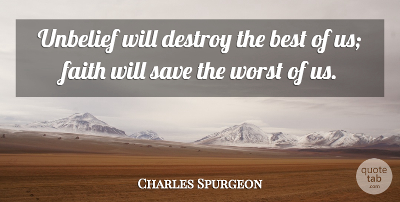Charles Spurgeon Quote About Worst, Unbelief: Unbelief Will Destroy The Best...