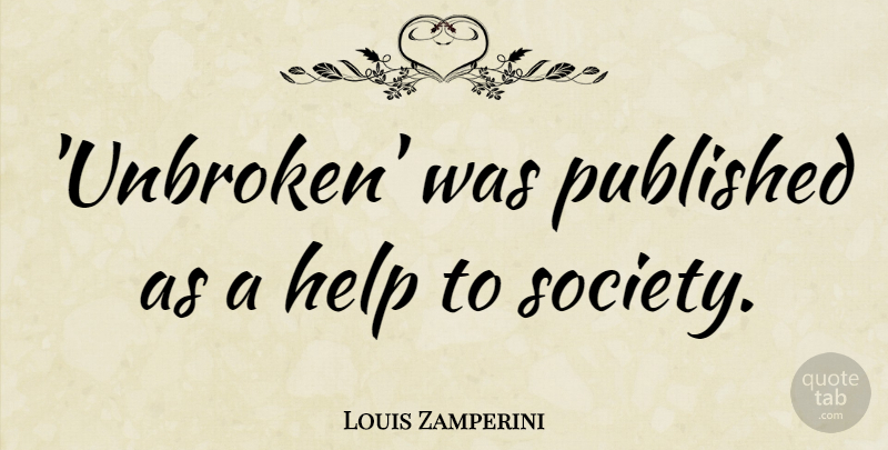 Louis Zamperini Quote About Society: Unbroken Was Published As A...