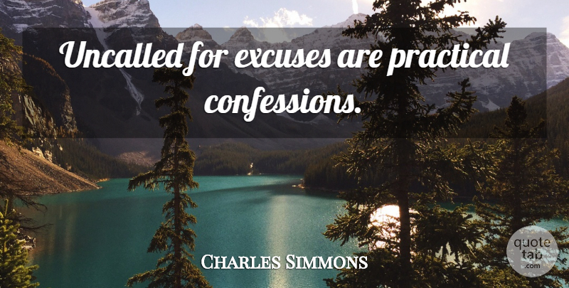 Charles Simmons Quote About Failure, Excuse, Confession: Uncalled For Excuses Are Practical...
