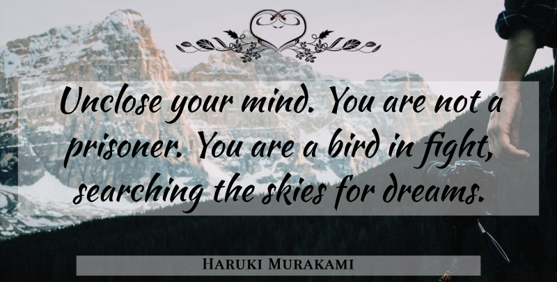 Haruki Murakami Quote About Dream, Healing, Fighting: Unclose Your Mind You Are...