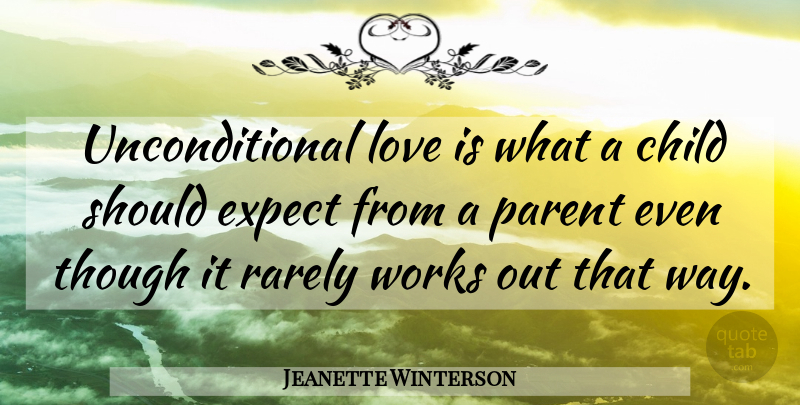 Jeanette Winterson Quote About Children, Unconditional Love, Love Is: Unconditional Love Is What A...