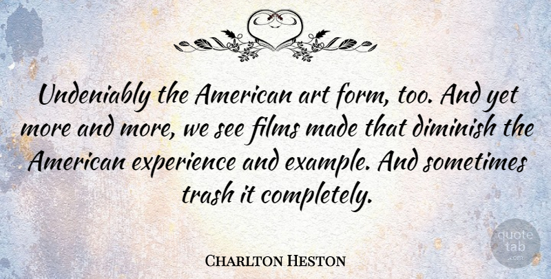 Charlton Heston Quote About Art, Example, Film: Undeniably The American Art Form...