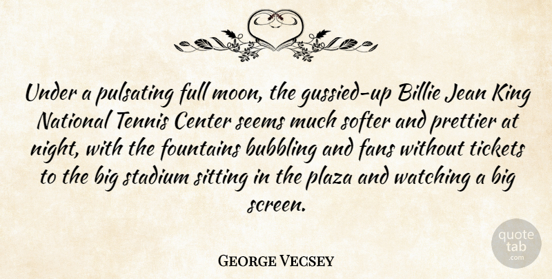 George Vecsey Quote About Bubbling, Center, Fans, Full, Jean: Under A Pulsating Full Moon...