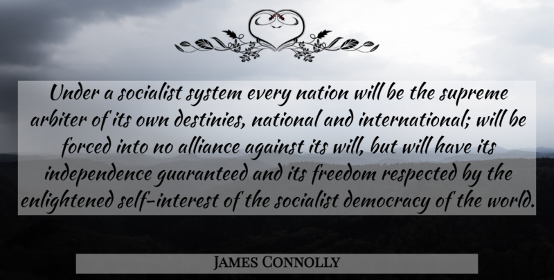 James Connolly Quote About Destiny, Self, Independence: Under A Socialist System Every...