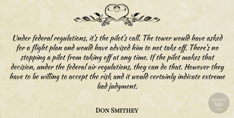 Don Smithey Quote About Accept, Advised, Air, Asked, Bad: Under Federal Regulations Its The...
