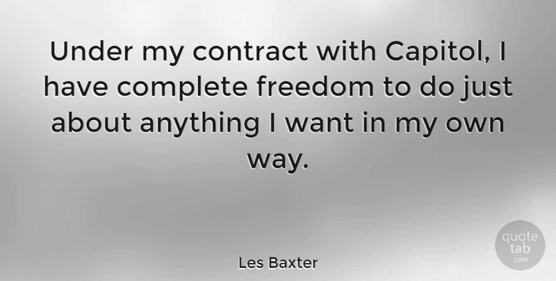 Les Baxter Quote About Want, Way, Contracts: Under My Contract With Capitol...