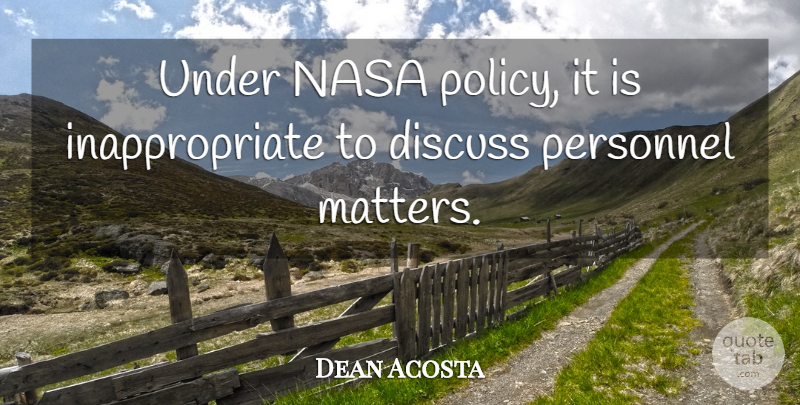Dean Acosta Quote About Discuss, Nasa, Personnel: Under Nasa Policy It Is...