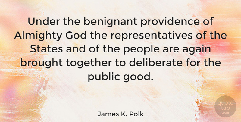 James K. Polk Quote About People, Together, Almighty: Under The Benignant Providence Of...