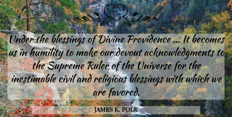 James K. Polk Quote About Religious, Humility, Blessing: Under The Blessings Of Divine...