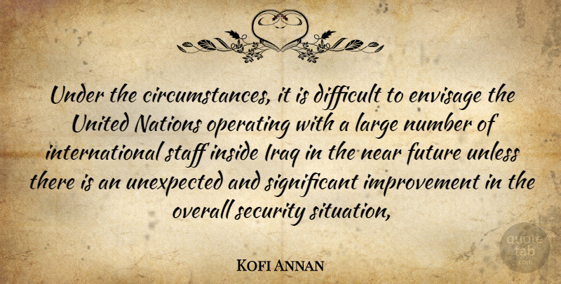 Kofi Annan Quote About Difficult, Envisage, Future, Improvement, Inside: Under The Circumstances It Is...