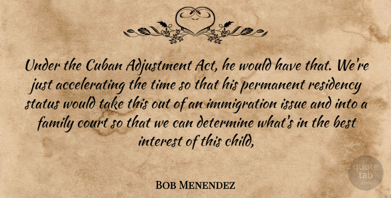 Bob Menendez Quote About Adjustment, Best, Court, Cuban, Determine: Under The Cuban Adjustment Act...