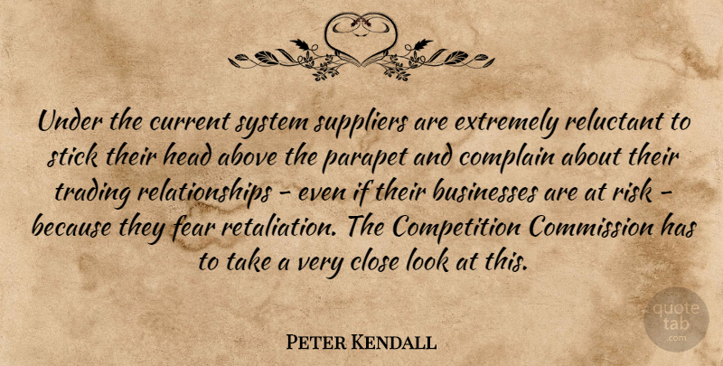 Peter Kendall Quote About Above, Businesses, Close, Commission, Competition: Under The Current System Suppliers...