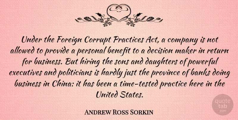 Andrew Ross Sorkin Quote About Allowed, Banks, Benefit, Business, Company: Under The Foreign Corrupt Practices...