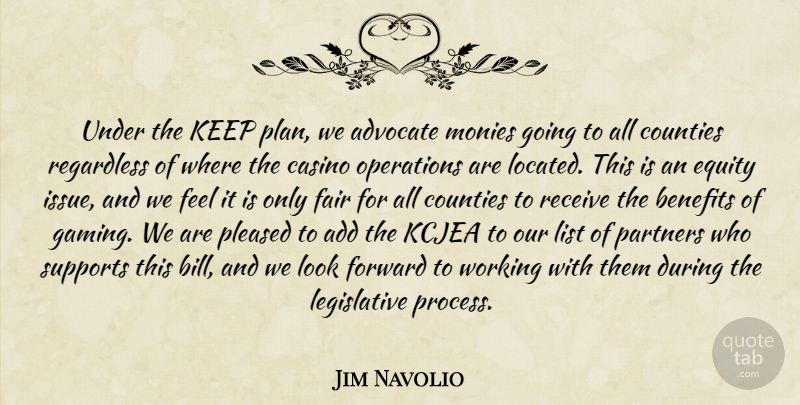 Jim Navolio Quote About Add, Advocate, Benefits, Casino, Counties: Under The Keep Plan We...