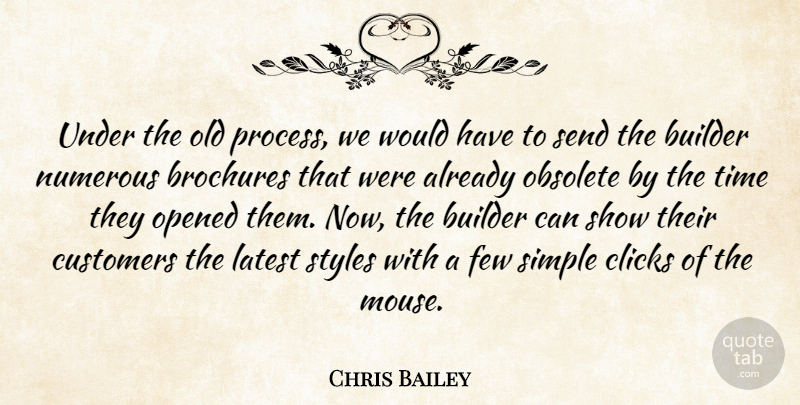 Chris Bailey Quote About Builder, Clicks, Customers, Few, Latest: Under The Old Process We...