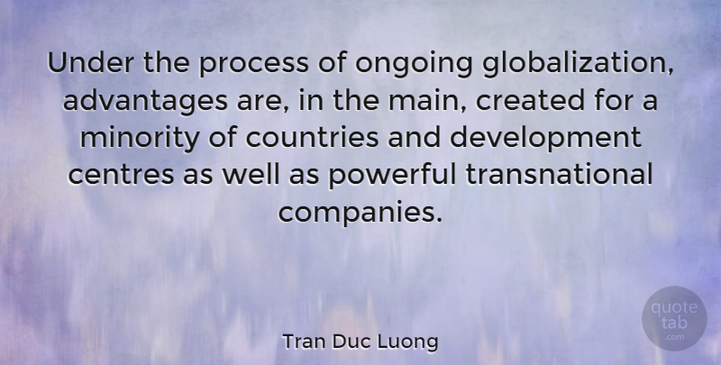 Tran Duc Luong Quote About Advantages, Countries, Created, Ongoing: Under The Process Of Ongoing...