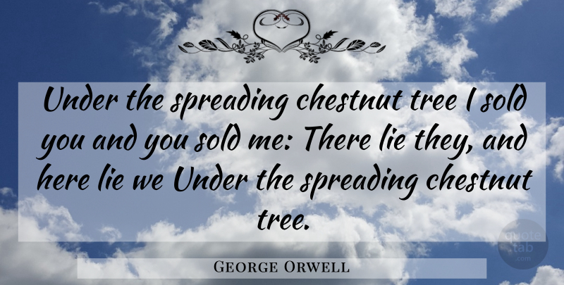 George Orwell Quote About Lying, Nuts, Tree: Under The Spreading Chestnut Tree...