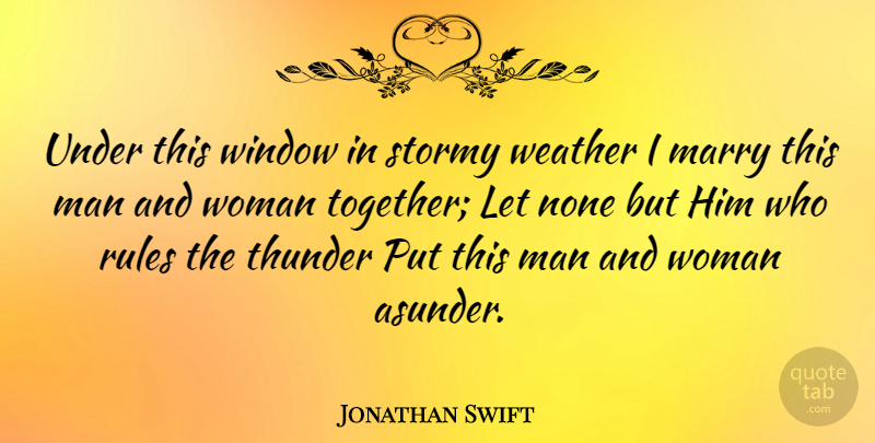 Jonathan Swift Quote About Men, Weather, Together: Under This Window In Stormy...