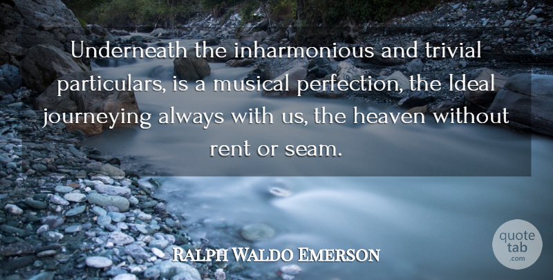 Ralph Waldo Emerson Quote About Journey, Perfection, Heaven: Underneath The Inharmonious And Trivial...