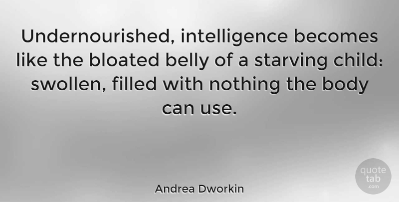 Andrea Dworkin Quote About Children, Intelligent, Intelligence: Undernourished Intelligence Becomes Like The...