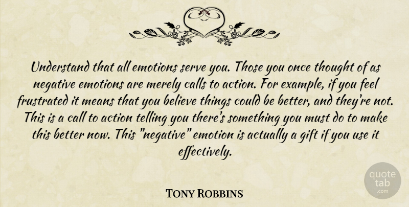 Tony Robbins Quote About Motivational, Believe, Mean: Understand That All Emotions Serve...