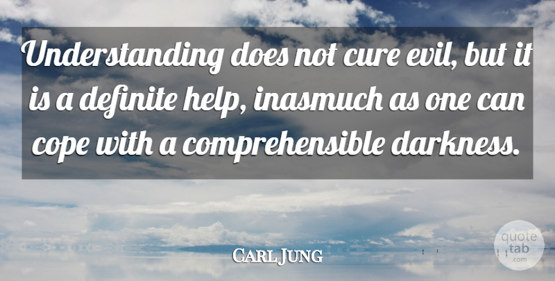 Carl Jung Quote About Evil, Darkness, Understanding: Understanding Does Not Cure Evil...
