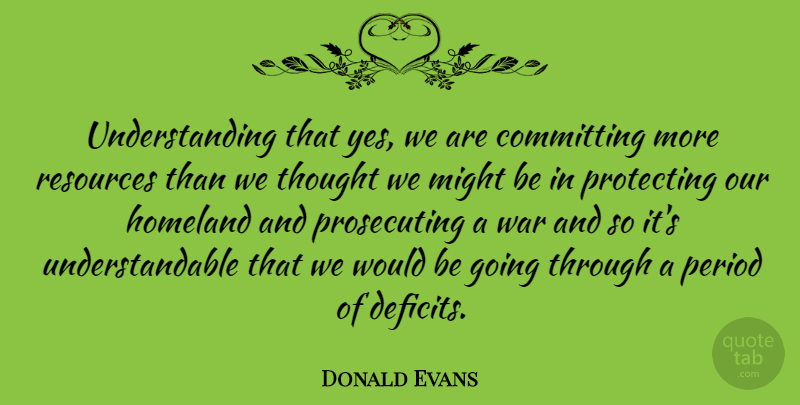 Donald Evans Quote About Committing, Might, Period, Protecting, Understanding: Understanding That Yes We Are...