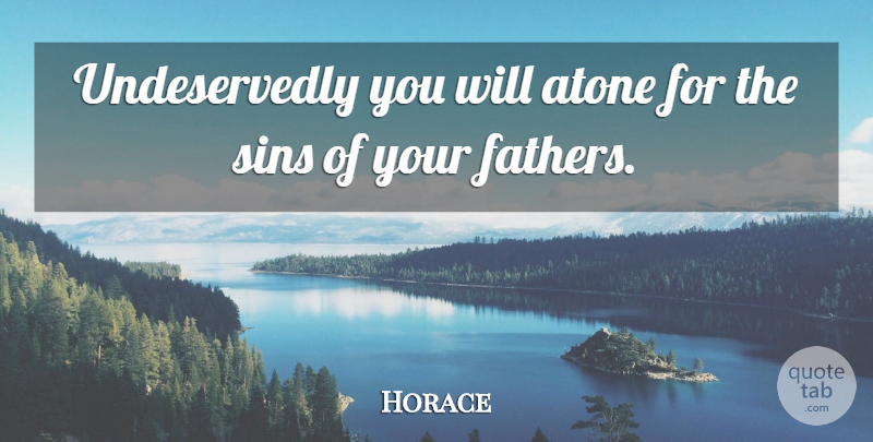 Horace Quote About Father, Injustice, Sin: Undeservedly You Will Atone For...