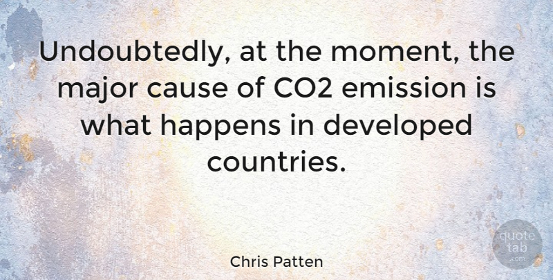 Chris Patten Quote About Country, Causes, Moments: Undoubtedly At The Moment The...