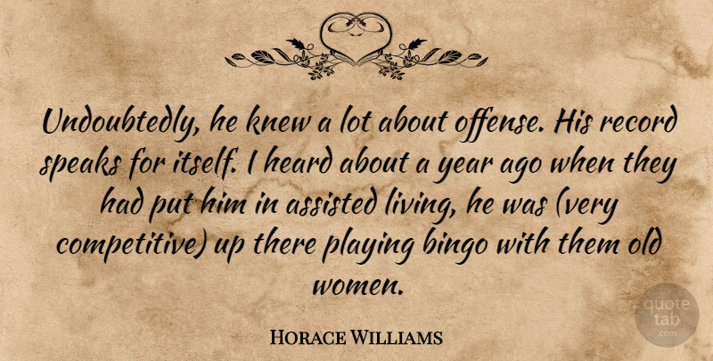 Horace Williams Quote About Assisted, Bingo, Heard, Knew, Playing: Undoubtedly He Knew A Lot...