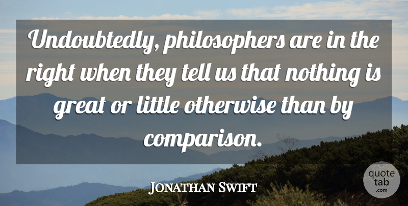 Jonathan Swift Quote About Littles, Gullivers Travels, Philosopher: Undoubtedly Philosophers Are In The...