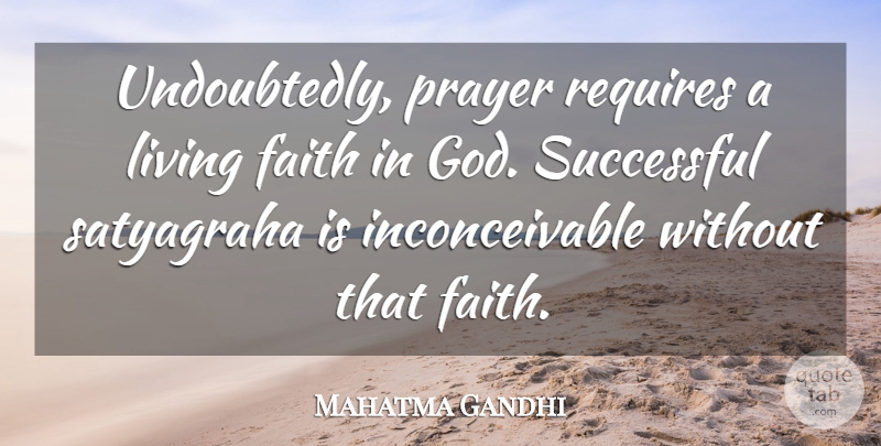 Mahatma Gandhi Quote About God, Prayer, Successful: Undoubtedly Prayer Requires A Living...