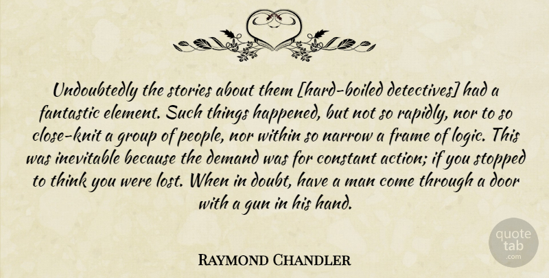 Raymond Chandler Quote About Gun, Men, Thinking: Undoubtedly The Stories About Them...
