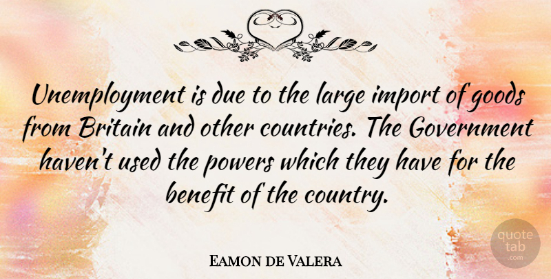 Eamon de Valera Quote About Country, Government, Unemployment: Unemployment Is Due To The...