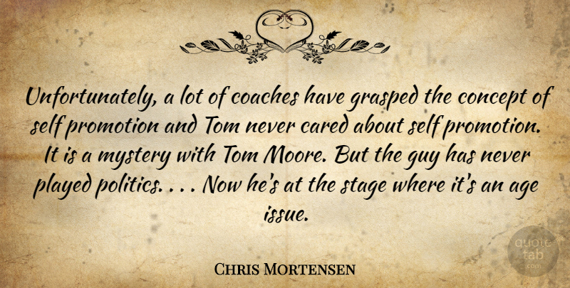 Chris Mortensen Quote About Cared, Coaches, Concept, Grasped, Guy: Unfortunately A Lot Of Coaches...