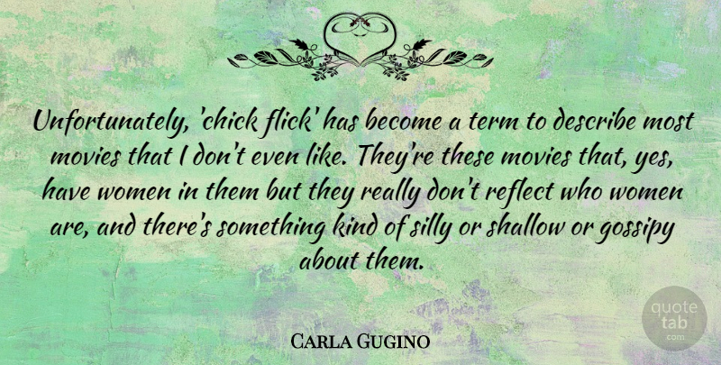 Carla Gugino Quote About Movie, Silly, Kind: Unfortunately Chick Flick Has Become...